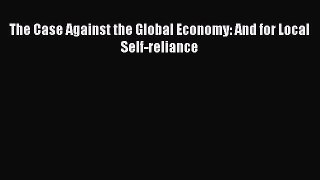 [PDF] The Case Against the Global Economy: And for Local Self-reliance [Read] Online