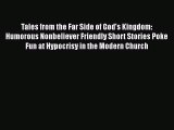 Read Tales from the Far Side of God's Kingdom: Humorous Nonbeliever Friendly Short Stories