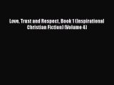 Read Love Trust and Respect Book 1 (Inspirational Christian Fiction) (Volume 4) Ebook