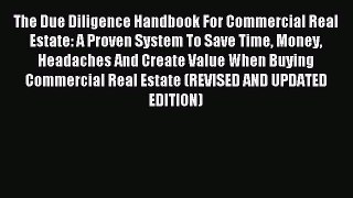 Read The Due Diligence Handbook For Commercial Real Estate: A Proven System To Save Time Money