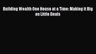 Read Building Wealth One House at a Time: Making it Big on Little Deals PDF Online