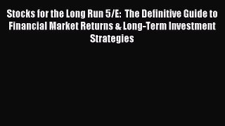 Read Stocks for the Long Run 5/E:  The Definitive Guide to Financial Market Returns & Long-Term