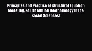 Read Principles and Practice of Structural Equation Modeling Fourth Edition (Methodology in