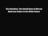 Read The Invisibles: The Untold Story of African American Slaves in the White House Ebook Free