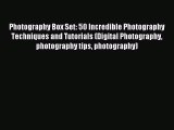 Read Photography Box Set: 50 Incredible Photography Techniques and Tutorials (Digital Photography