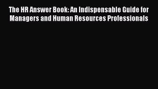 Read The HR Answer Book: An Indispensable Guide for Managers and Human Resources Professionals