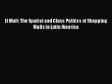 Download El Mall: The Spatial and Class Politics of Shopping Malls in Latin America  EBook