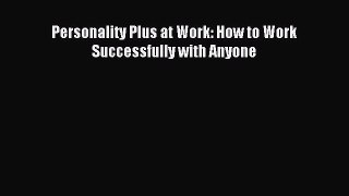 Read Personality Plus at Work: How to Work Successfully with Anyone Ebook Free
