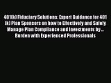 Read 401(k) Fiduciary Solutions: Expert Guidance for 401(k) Plan Sponsors on how to Effectively