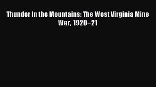 Read Thunder In the Mountains: The West Virginia Mine War 1920–21 Ebook Free