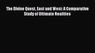Download The Divine Quest East and West: A Comparative Study of Ultimate Realities PDF Online