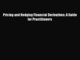 Read Pricing and Hedging Financial Derivatives: A Guide for Practitioners PDF Online