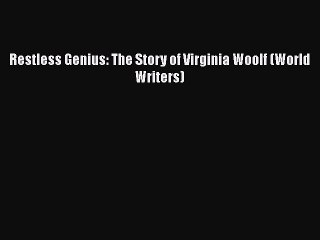 Download Restless Genius: The Story of Virginia Woolf (World Writers)  Read Online