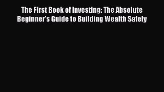 Read The First Book of Investing: The Absolute Beginner's Guide to Building Wealth Safely Ebook