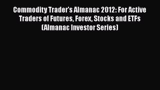 Read Commodity Trader's Almanac 2012: For Active Traders of Futures Forex Stocks and ETFs (Almanac