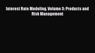 Read Interest Rate Modeling. Volume 3: Products and Risk Management Ebook