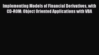 Read Implementing Models of Financial Derivatives with CD-ROM: Object Oriented Applications
