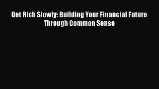 Read Get Rich Slowly: Building Your Financial Future Through Common Sense Ebook