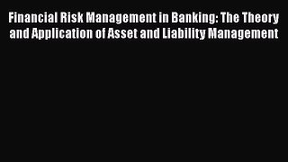 Read Financial Risk Management in Banking: The Theory and Application of Asset and Liability