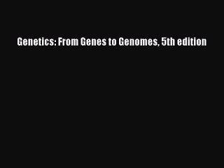 PDF Genetics: From Genes to Genomes 5th edition  Read Online