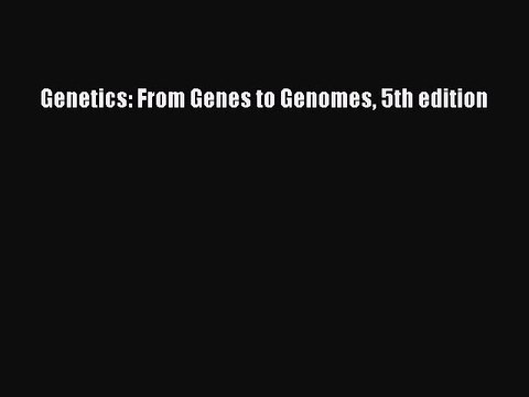 PDF Genetics: From Genes to Genomes 5th edition Read Online