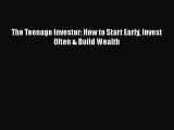 Read The Teenage Investor: How to Start Early Invest Often & Build Wealth Ebook