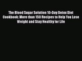 Download The Blood Sugar Solution 10-Day Detox Diet Cookbook: More than 150 Recipes to Help