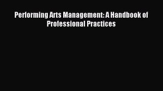 Download Performing Arts Management: A Handbook of Professional Practices PDF Online
