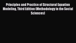 Read Principles and Practice of Structural Equation Modeling Third Edition (Methodology in