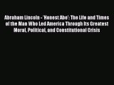 Download Abraham Lincoln - 'Honest Abe': The Life and Times of the Man Who Led America Through