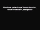 Download Illuminate: Ignite Change Through Speeches Stories Ceremonies and Symbols PDF Free