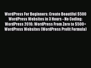 Download Video: Read WordPress For Beginners: Create Beautiful $500 WordPress Websites in 3 Hours - No Coding: