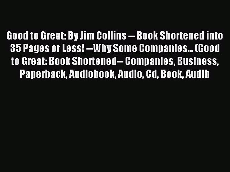 Download Good to Great: By Jim Collins -- Book Shortened into 35 Pages or Less! --Why Some