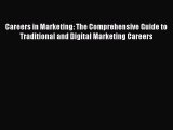Read Careers in Marketing: The Comprehensive Guide to Traditional and Digital Marketing Careers