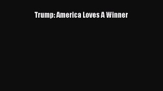 Read Trump: America Loves A Winner Ebook Free