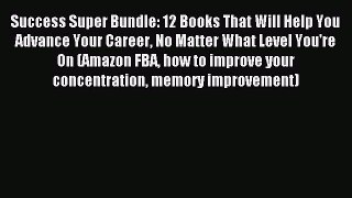 Read Success Super Bundle: 12 Books That Will Help You Advance Your Career No Matter What Level