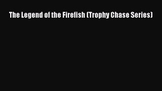 Read The Legend of the Firefish (Trophy Chase Series) Ebook