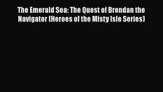 Read The Emerald Sea: The Quest of Brendan the Navigator (Heroes of the Misty Isle Series)
