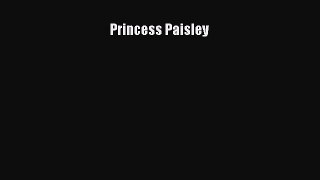 Read Princess Paisley Ebook