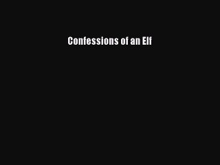 Download Confessions of an Elf PDF