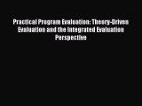 Read Practical Program Evaluation: Theory-Driven Evaluation and the Integrated Evaluation Perspective