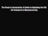 Download The Road to Integration: A Guide to Applying the ISA-95 Standard in Manufacturing