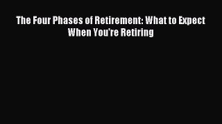 Download The Four Phases of Retirement: What to Expect When You're Retiring Ebook Online