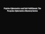 Read Psycho-Cybernetics and Self-Fulfillment: The Pscycho-Cybernetics Mastery Series Ebook