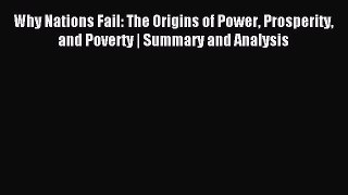 Read Why Nations Fail: The Origins of Power Prosperity and Poverty | Summary and Analysis Ebook