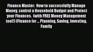 Read Finance Master:  How to successfully Manage Money control a Household Budget and Protect