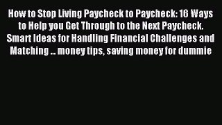Read How to Stop Living Paycheck to Paycheck: 16 Ways to Help you Get Through to the Next Paycheck.