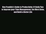 Read Ben Franklin's Guide to Productivity: 31 Daily Tips to Improve your Time Management Get
