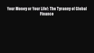[PDF] Your Money or Your Life: The Tyranny of Global Finance [Read] Full Ebook
