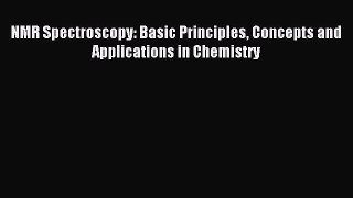 Read NMR Spectroscopy: Basic Principles Concepts and Applications in Chemistry Ebook Online